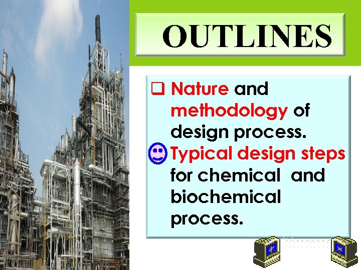 OUTLINES q Nature and methodology of design process. q Typical design steps for chemical