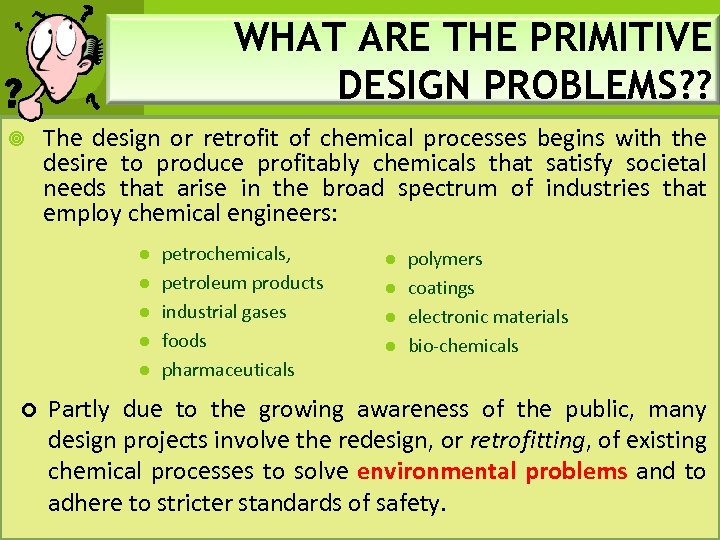 WHAT ARE THE PRIMITIVE DESIGN PROBLEMS? ? The design or retrofit of chemical processes