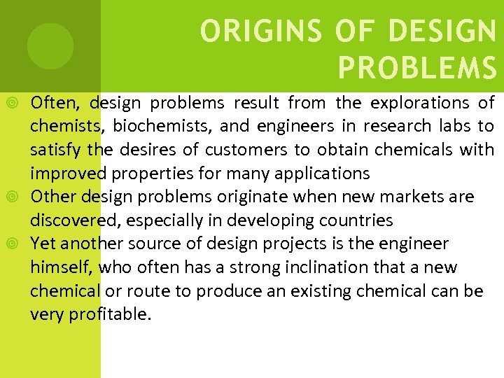 ORIGINS OF DESIGN PROBLEMS Often, design problems result from the explorations of chemists, biochemists,