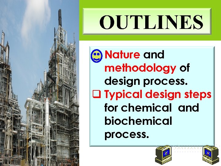 OUTLINES q Nature and methodology of design process. q Typical design steps for chemical