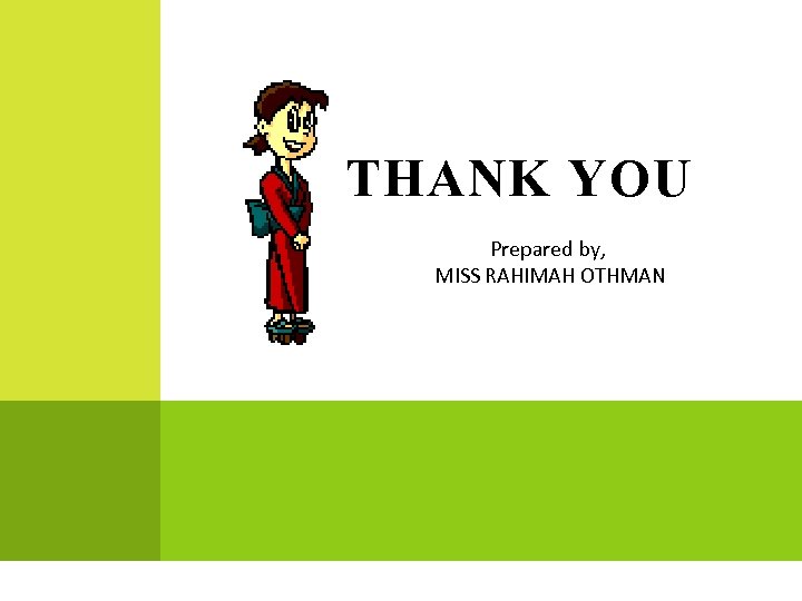 THANK YOU Prepared by, MISS RAHIMAH OTHMAN 