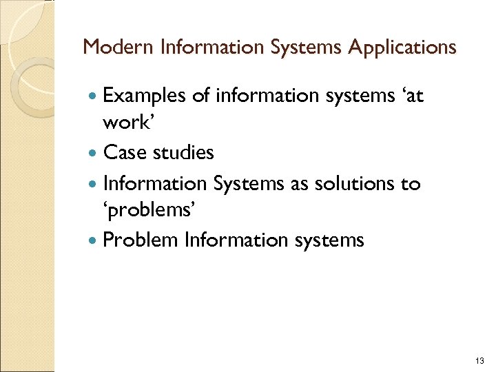 Modern Information Systems Applications Examples of information systems ‘at work’ Case studies Information Systems