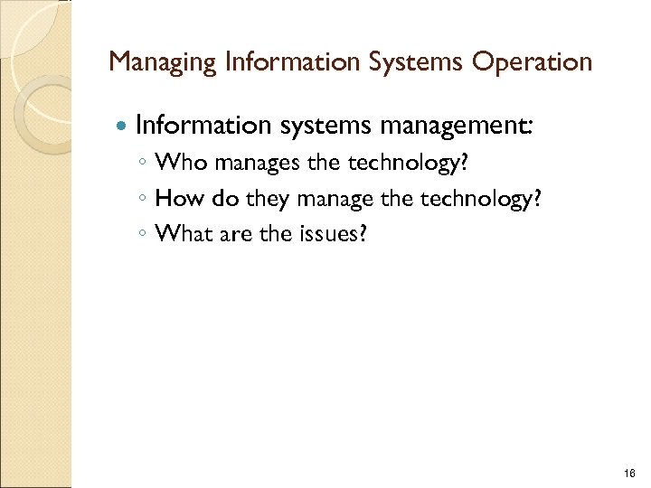 Managing Information Systems Operation Information systems management: ◦ Who manages the technology? ◦ How