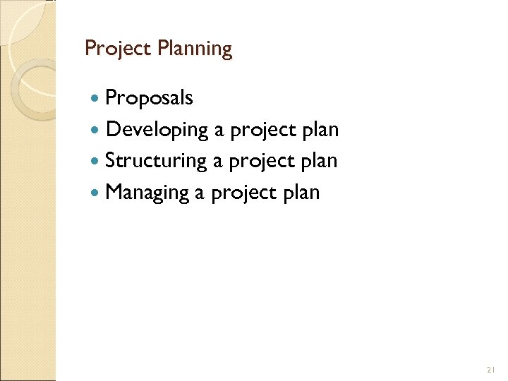 Project Planning Proposals Developing a project plan Structuring a project plan Managing a project