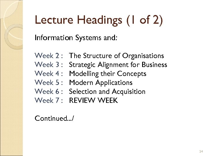 Lecture Headings (1 of 2) Information Systems and: Week 2 : Week 3 :