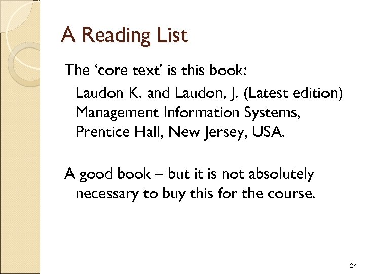 A Reading List The ‘core text’ is this book: Laudon K. and Laudon, J.