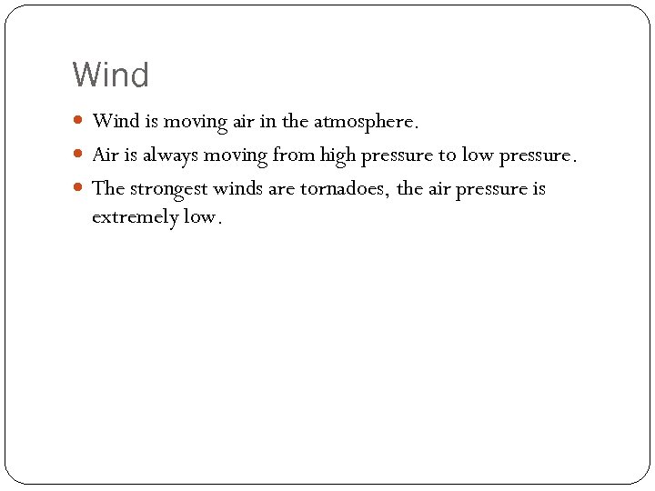 Wind is moving air in the atmosphere. Air is always moving from high pressure