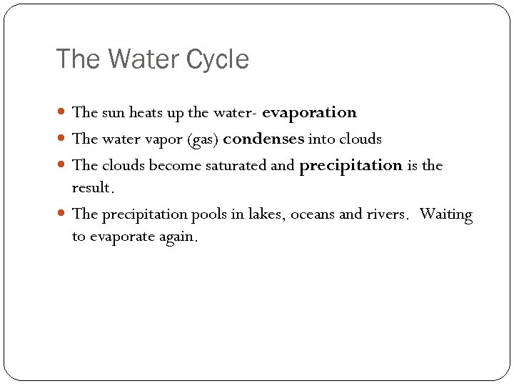 The Water Cycle The sun heats up the water- evaporation The water vapor (gas)