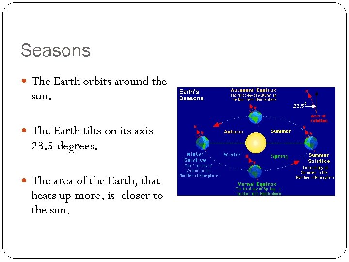 Seasons The Earth orbits around the sun. The Earth tilts on its axis 23.