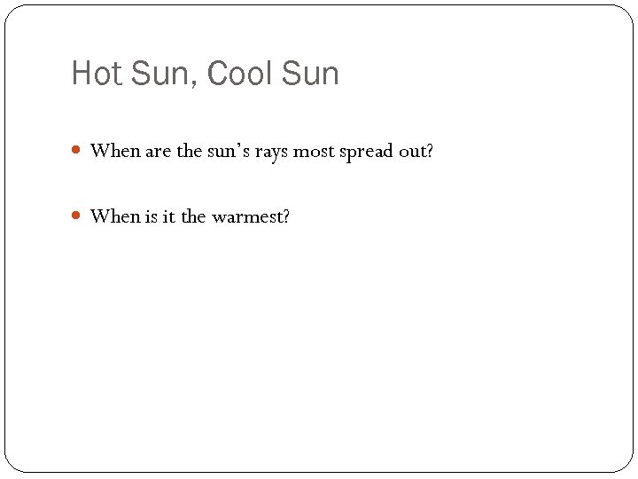 Hot Sun, Cool Sun When are the sun’s rays most spread out? When is