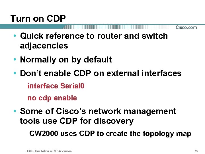 Turn on CDP • Quick reference to router and switch adjacencies • Normally on