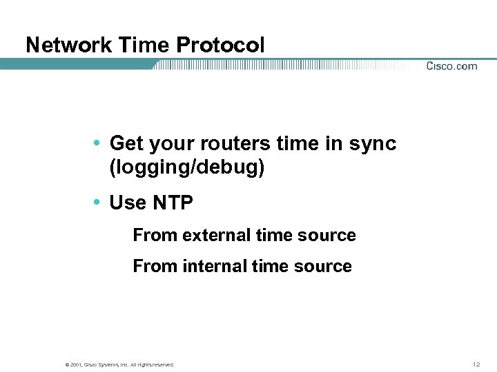 Network Time Protocol • Get your routers time in sync (logging/debug) • Use NTP