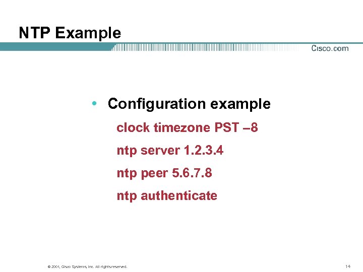 NTP Example • Configuration example clock timezone PST – 8 ntp server 1. 2.