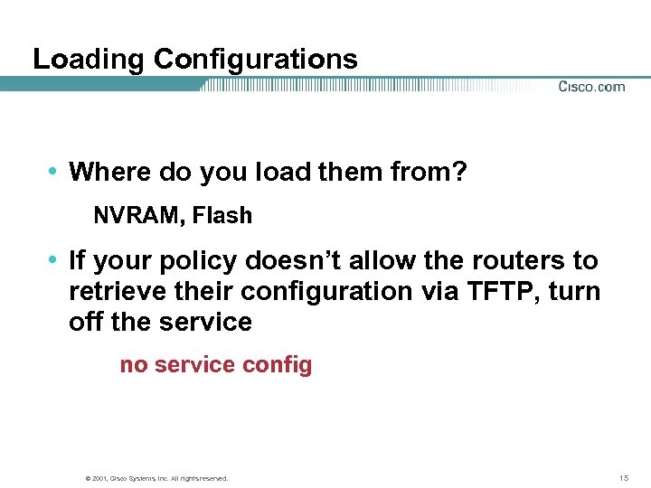 Loading Configurations • Where do you load them from? NVRAM, Flash • If your