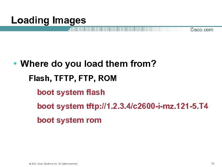 Loading Images • Where do you load them from? Flash, TFTP, ROM boot system