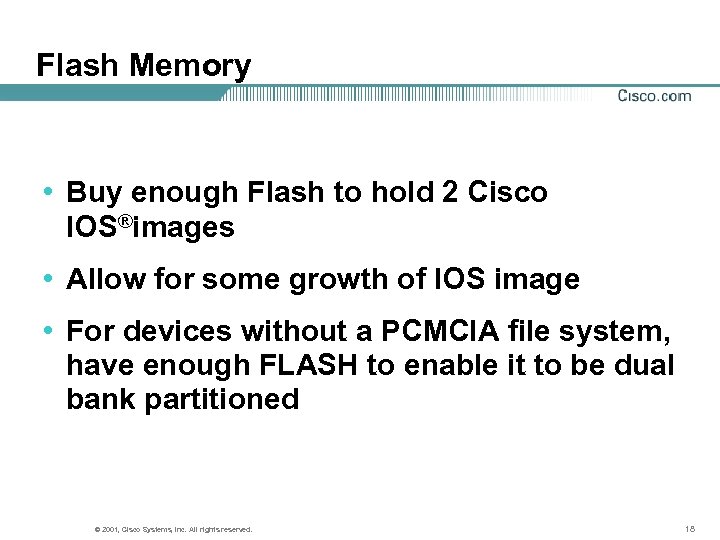 Flash Memory • Buy enough Flash to hold 2 Cisco IOS®images • Allow for