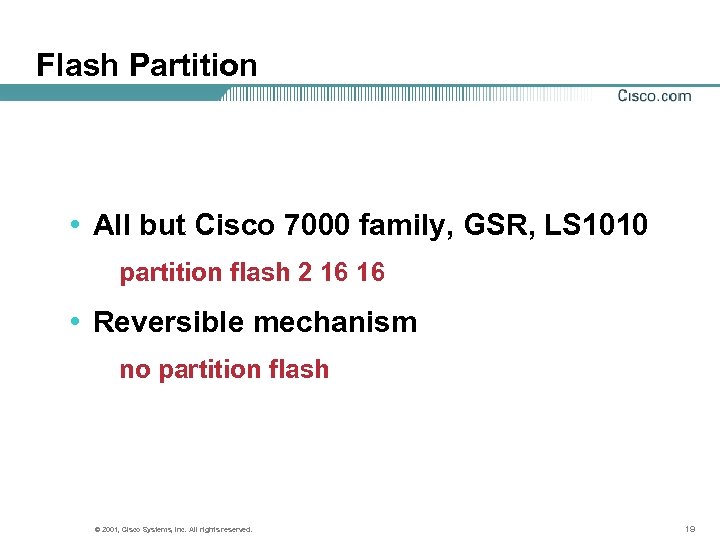 Flash Partition • All but Cisco 7000 family, GSR, LS 1010 partition flash 2