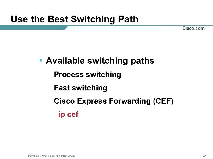 Use the Best Switching Path • Available switching paths Process switching Fast switching Cisco