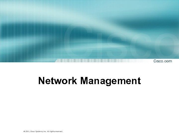 Network Management © 2001, Cisco Systems, Inc. All rights reserved. 