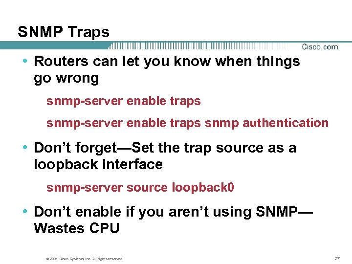 SNMP Traps • Routers can let you know when things go wrong snmp-server enable