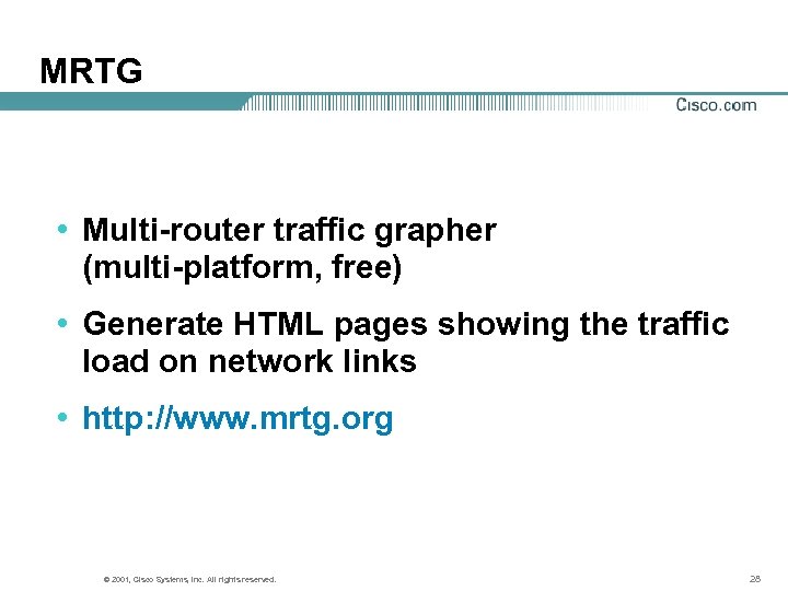 MRTG • Multi-router traffic grapher (multi-platform, free) • Generate HTML pages showing the traffic