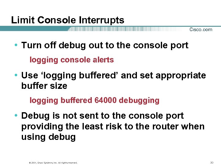 Limit Console Interrupts • Turn off debug out to the console port logging console