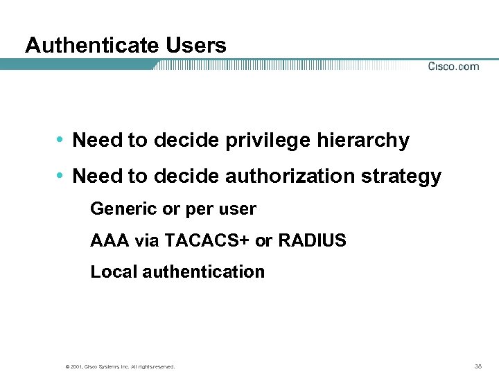 Authenticate Users • Need to decide privilege hierarchy • Need to decide authorization strategy