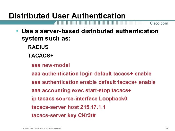 Distributed User Authentication • Use a server-based distributed authentication system such as: RADIUS TACACS+