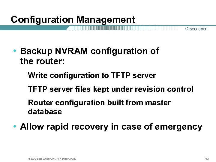 Configuration Management • Backup NVRAM configuration of the router: Write configuration to TFTP server