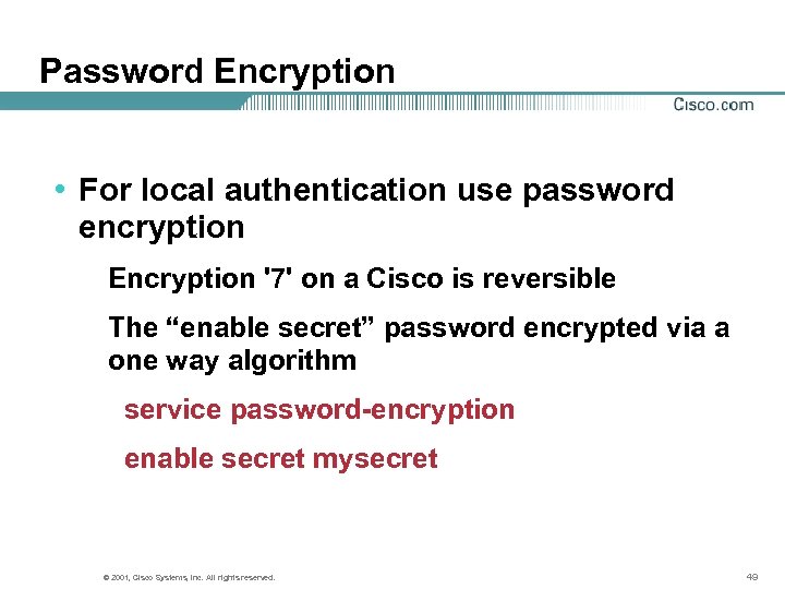 Password Encryption • For local authentication use password encryption Encryption '7' on a Cisco