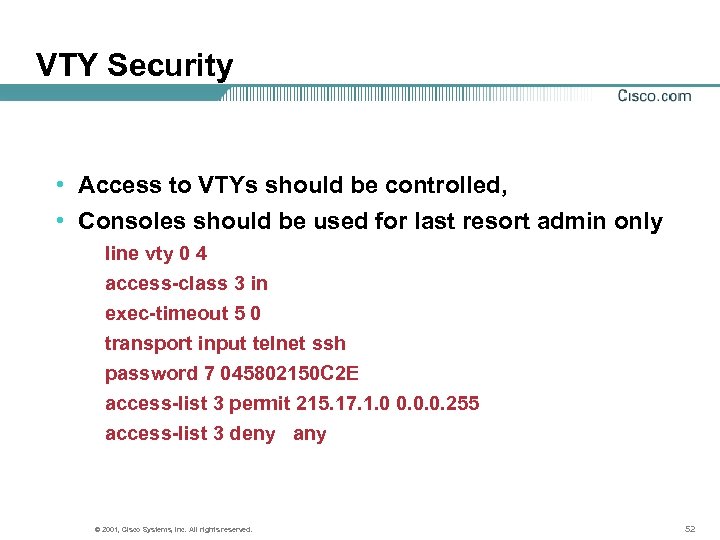 VTY Security • Access to VTYs should be controlled, • Consoles should be used