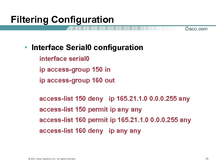 Filtering Configuration • Interface Serial 0 configuration interface serial 0 ip access-group 150 in