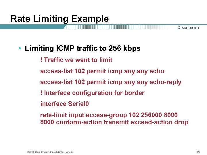 Rate Limiting Example • Limiting ICMP traffic to 256 kbps ! Traffic we want