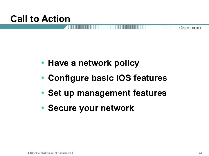 Call to Action • Have a network policy • Configure basic IOS features •