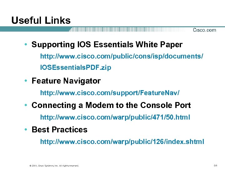 Useful Links • Supporting IOS Essentials White Paper http: //www. cisco. com/public/cons/isp/documents/ IOSEssentials. PDF.