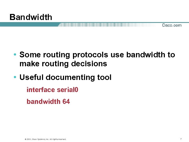 Bandwidth • Some routing protocols use bandwidth to make routing decisions • Useful documenting