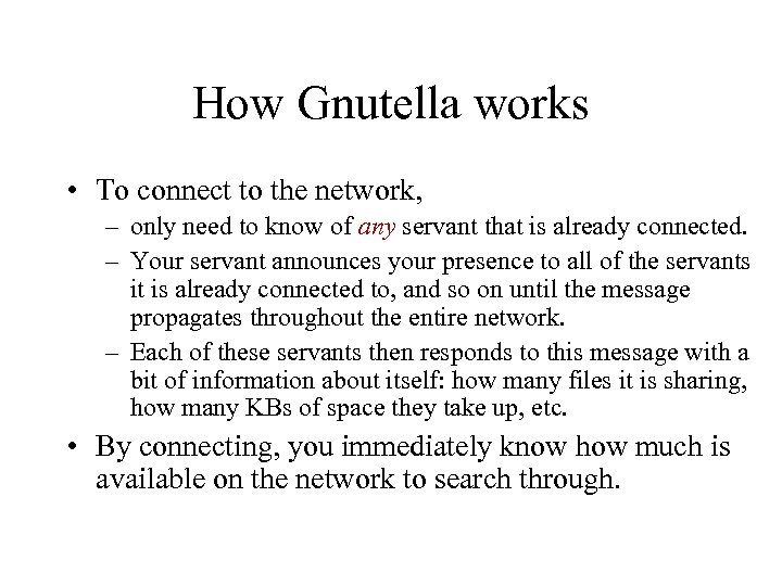 How Gnutella works • To connect to the network, – only need to know