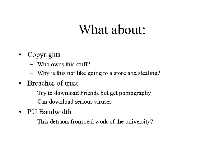 What about: • Copyrights – Who owns this stuff? – Why is this not