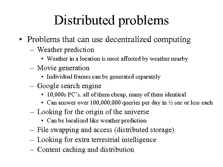 Distributed problems • Problems that can use decentralized computing – Weather prediction • Weather