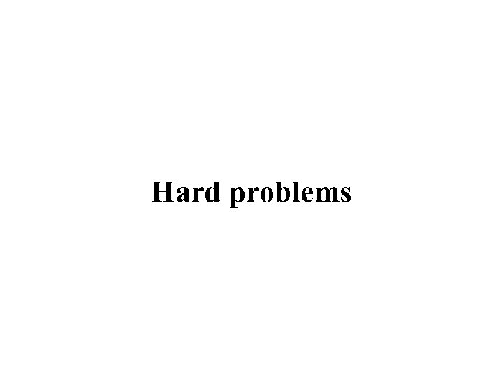 Hard problems 