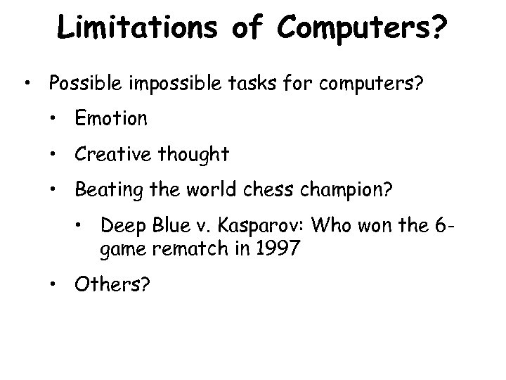 Limitations of Computers? • Possible impossible tasks for computers? • Emotion • Creative thought