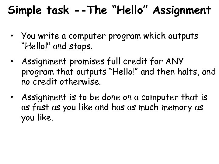 Simple task --The “Hello” Assignment • You write a computer program which outputs “Hello!”