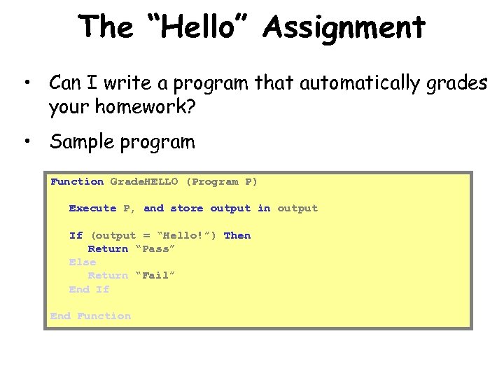 The “Hello” Assignment • Can I write a program that automatically grades your homework?