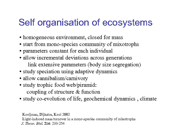 Self organisation of ecosystems • homogeneous environment, closed for mass • start from mono-species