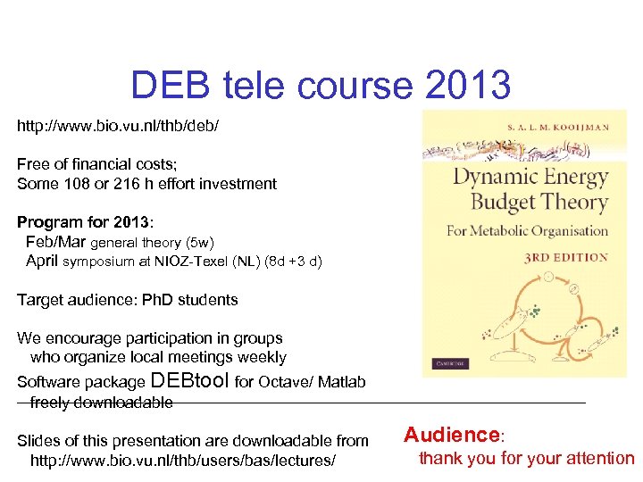 DEB tele course 2013 http: //www. bio. vu. nl/thb/deb/ Free of financial costs; Some