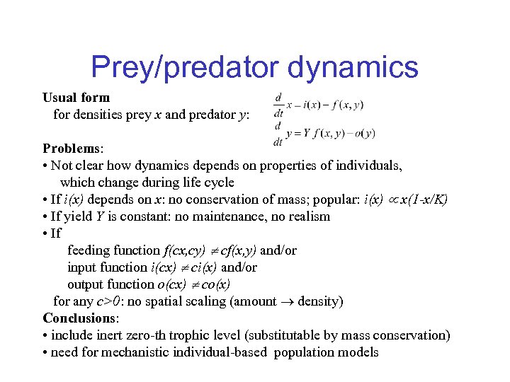 Prey/predator dynamics Usual form for densities prey x and predator y: Problems: • Not
