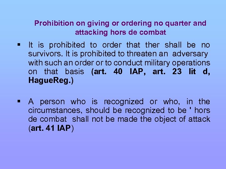 Prohibition on giving or ordering no quarter and attacking hors de combat § It