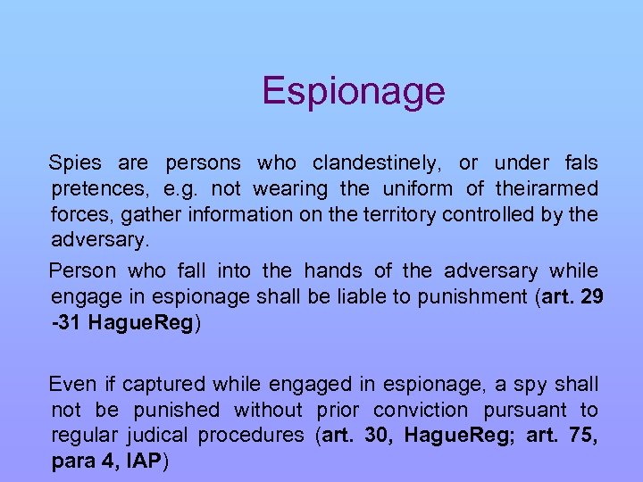 Espionage Spies are persons who clandestinely, or under fals pretences, e. g. not wearing