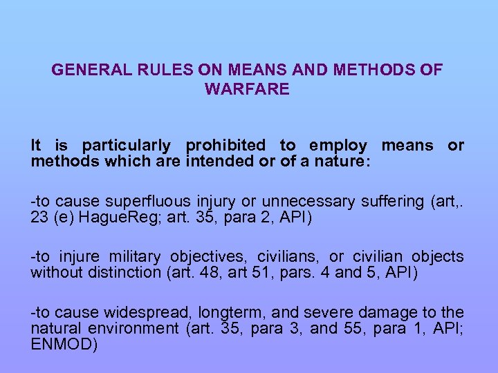 GENERAL RULES ON MEANS AND METHODS OF WARFARE It is particularly prohibited to employ