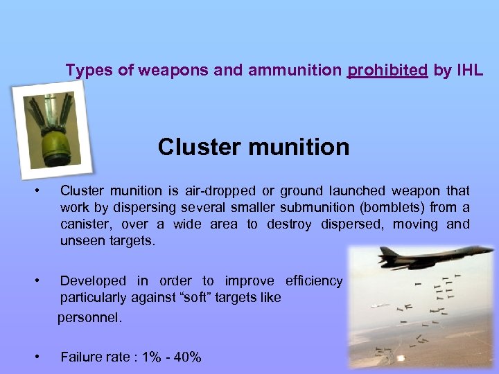 Types of weapons and ammunition prohibited by IHL Cluster munition • Cluster munition is